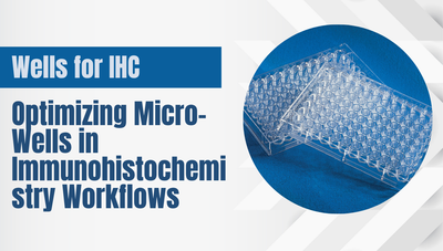 Wells for IHC: Optimizing Micro-Wells in Immunohistochemistry Workflows